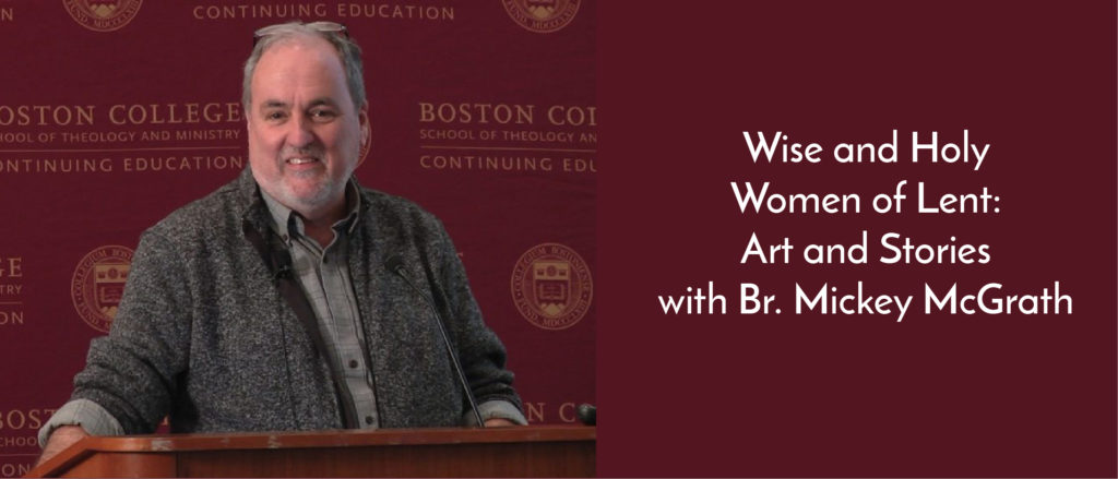 Wise and Holy Women of Lent: Art and Stories with Br. Mickey McGrath